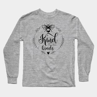 Bee kind to all kinds Long Sleeve T-Shirt